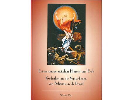 Buchcover von "Erinnerungen zwischen Himmel und Erde - Gedenken an die Verstorbenen von Schönau a. d. Brend" Buchcover von "Erinnerungen zwischen Himmel und Erde - Gedenken an die Verstorbenen von Schönau a. d. Brend"