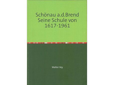 Schönau a. d. Brend - Seine Schule von 1617 bis 1961 Schönau a. d. Brend - Seine Schule von 1617 bis 1961