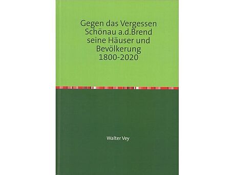 Gegen das Vergessen - Schönau a. d. Brend - Seine Häuser und Bevölkerung Gegen das Vergessen - Schönau a. d. Brend - Seine Häuser und Bevölkerung