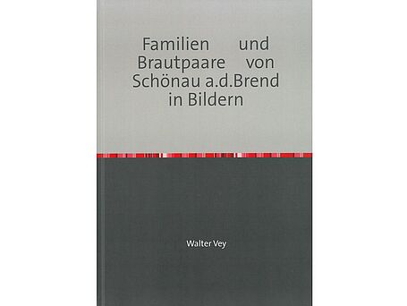 Familien und Brautpaare von Schönau a. d. Brend in Bildern Familien und Brautpaare von Schönau a. d. Brend in Bildern